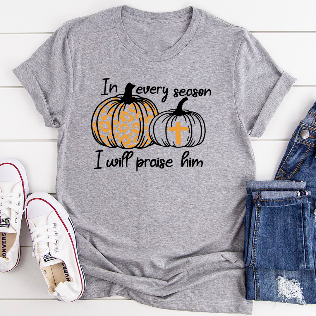 In Every Season I Will Praise Him T-Shirt-1