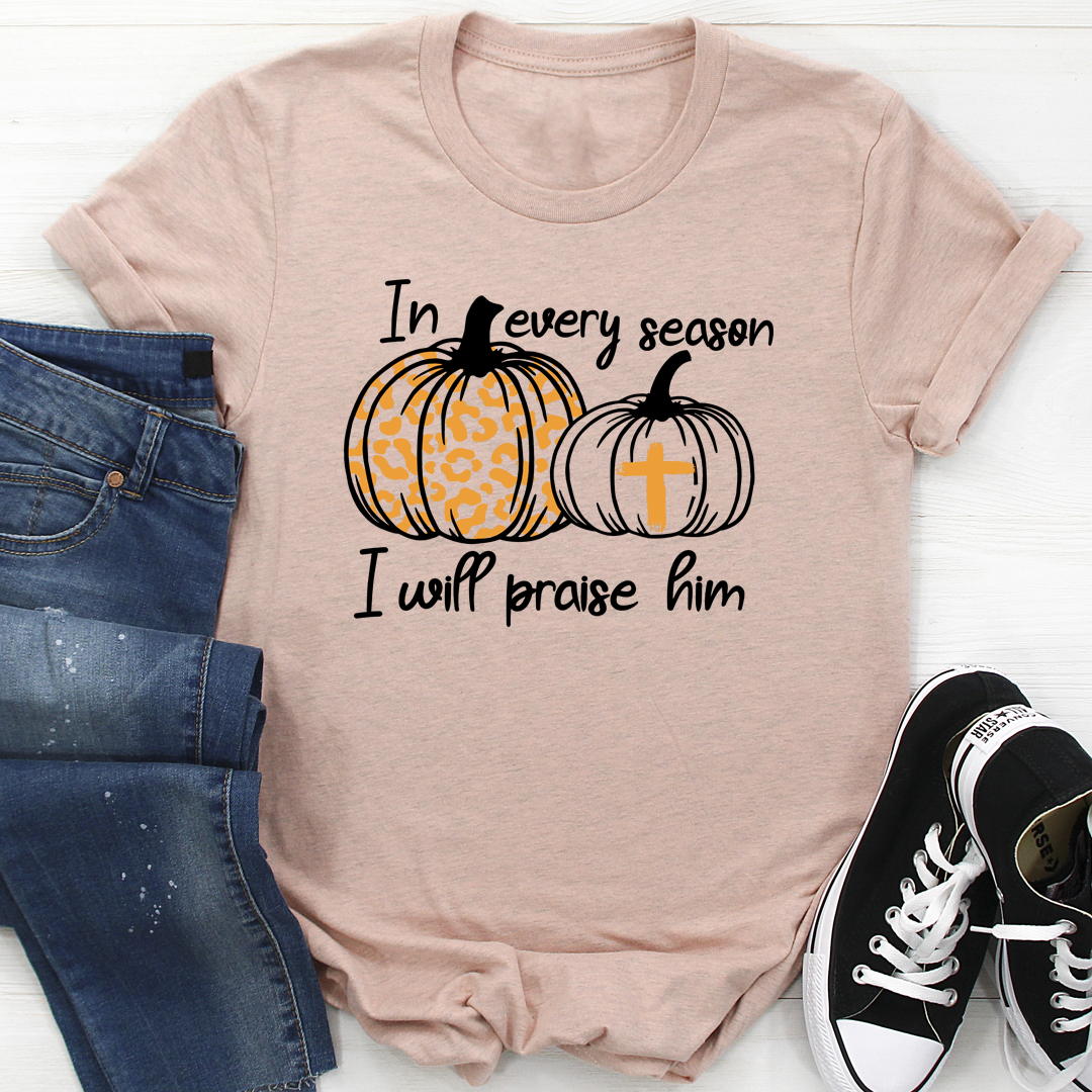 In Every Season I Will Praise Him T-Shirt-2
