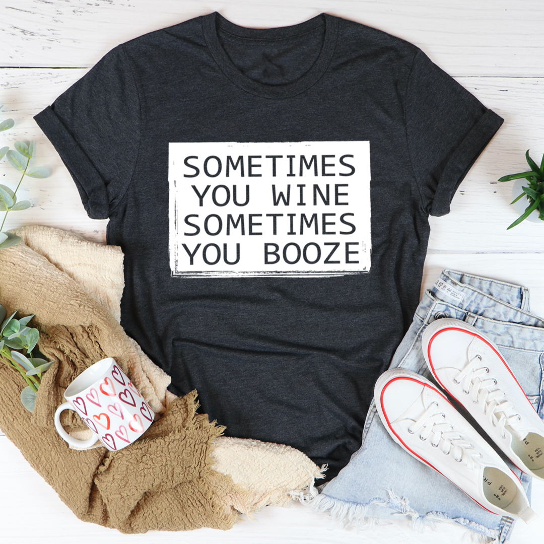 Sometimes You Wine Sometimes You Booze T-Shirt-2