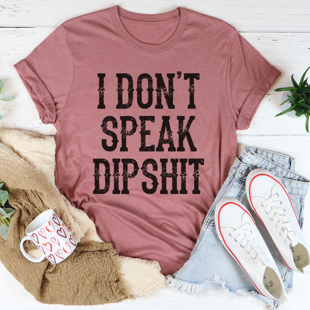 I Don't Speak Dipshit T-Shirt-2