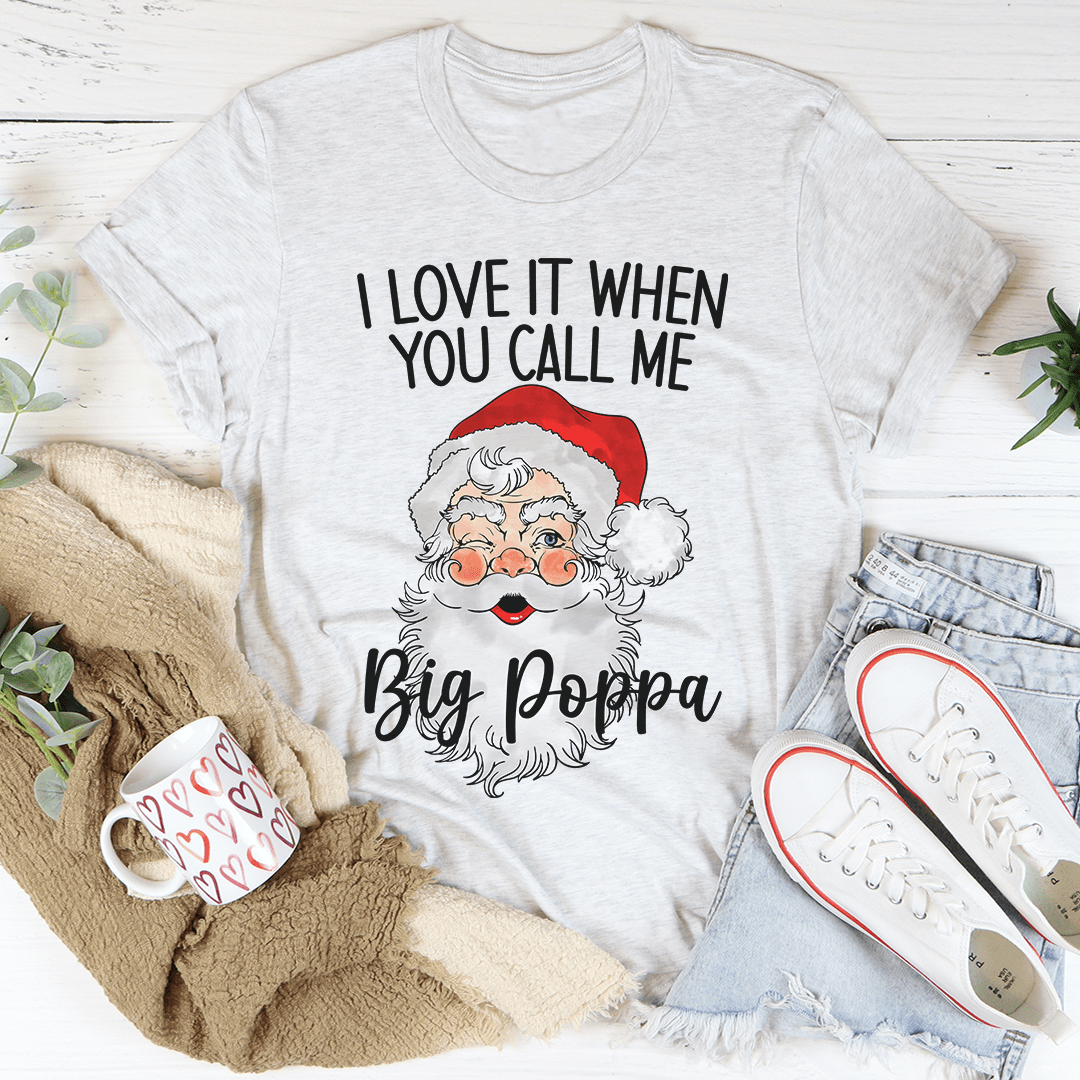 I Love It When You Call Me Big Poppa T-Shirt-0
