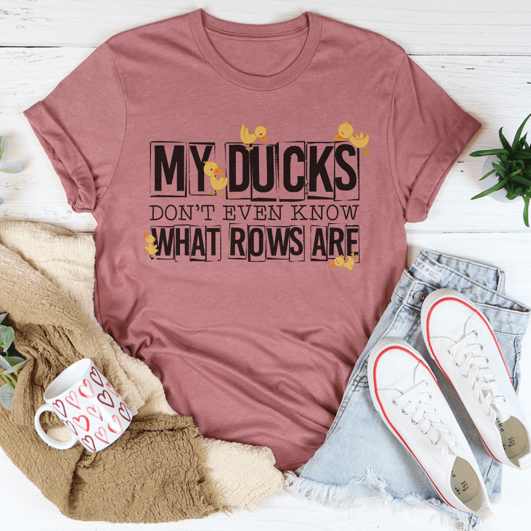 My Ducks Don't Even Know What Rows Are Tee-2