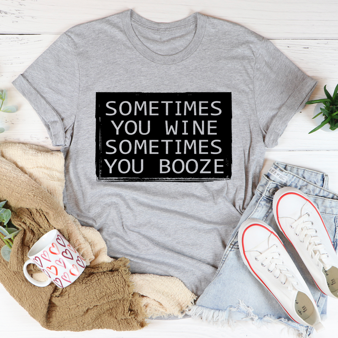 Sometimes You Wine Sometimes You Booze T-Shirt-0