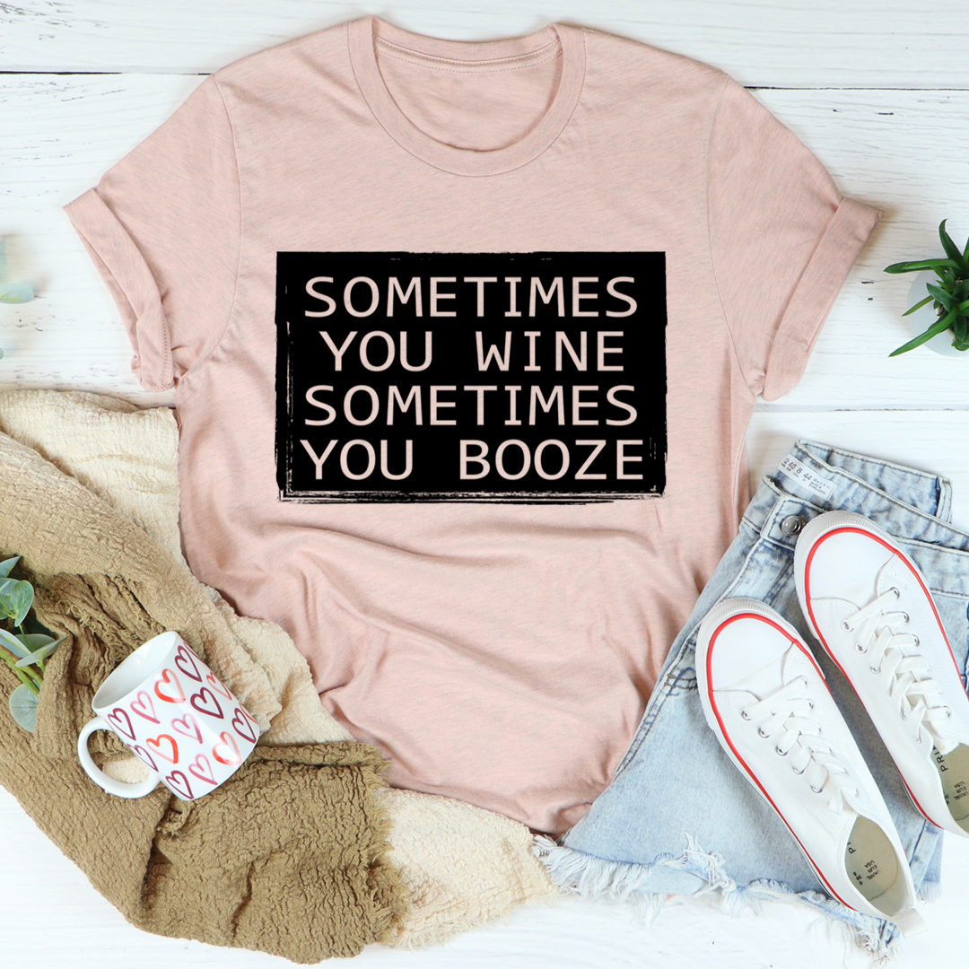 Sometimes You Wine Sometimes You Booze T-Shirt-3