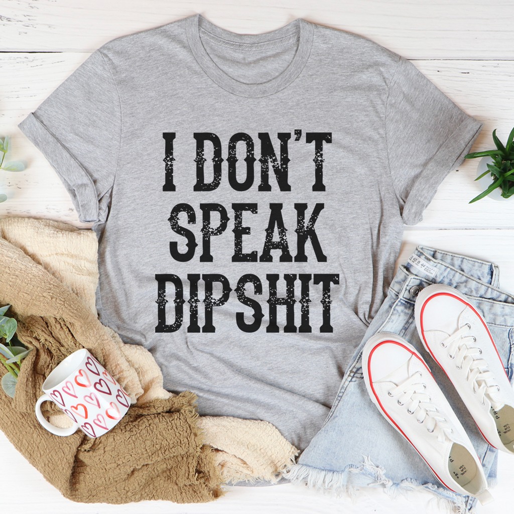 I Don't Speak Dipshit T-Shirt-1