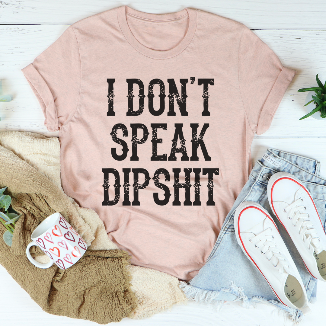I Don't Speak Dipshit T-Shirt-3