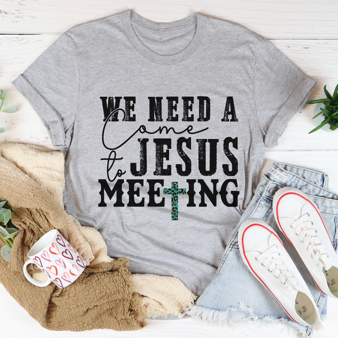 We Need A Come To Jesus Meeting T-Shirt-1