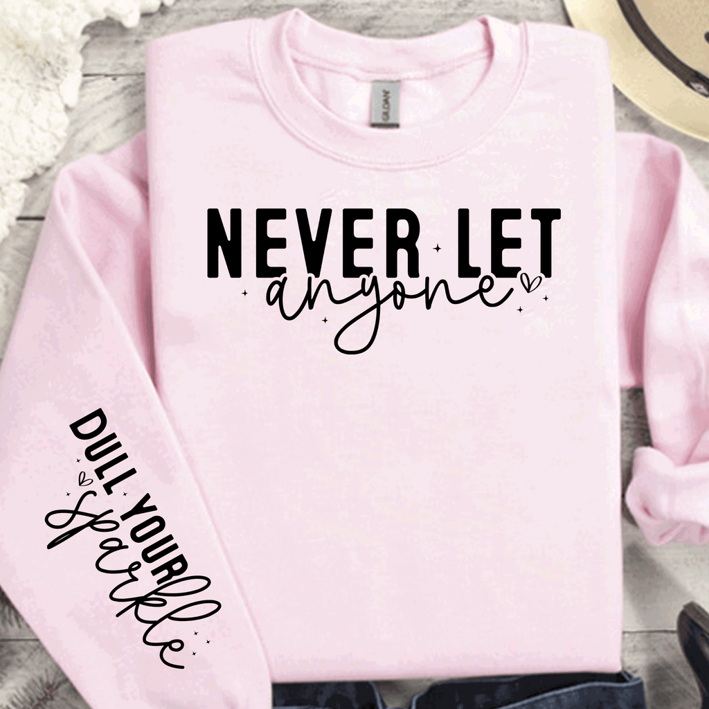 Never let anyone Dull yuou Sparkle, Sleeve print crewneck, Mental Health awareness, Empowering Women Shirts