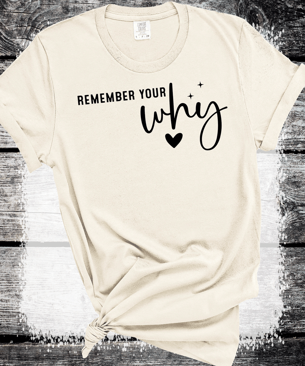 Remember Your Why Always Shirt, Motivational Sweatshirt, Inspirational Shirt, Positive Vibes Shirt, Self Love Shirt, Mental Health Shirt