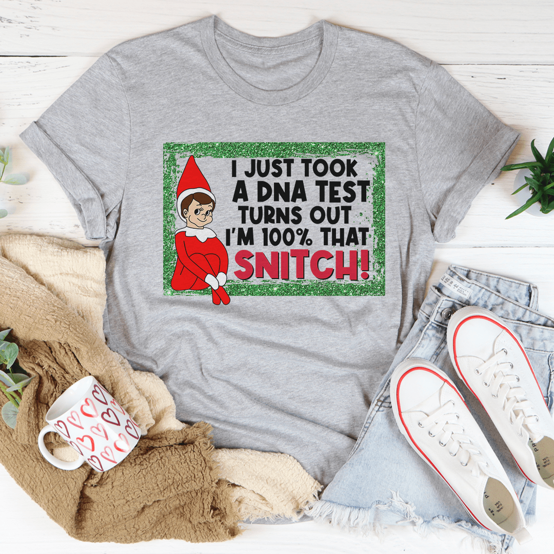 I Just Took A DNA Test I'm 100% That Snitch Tee-1