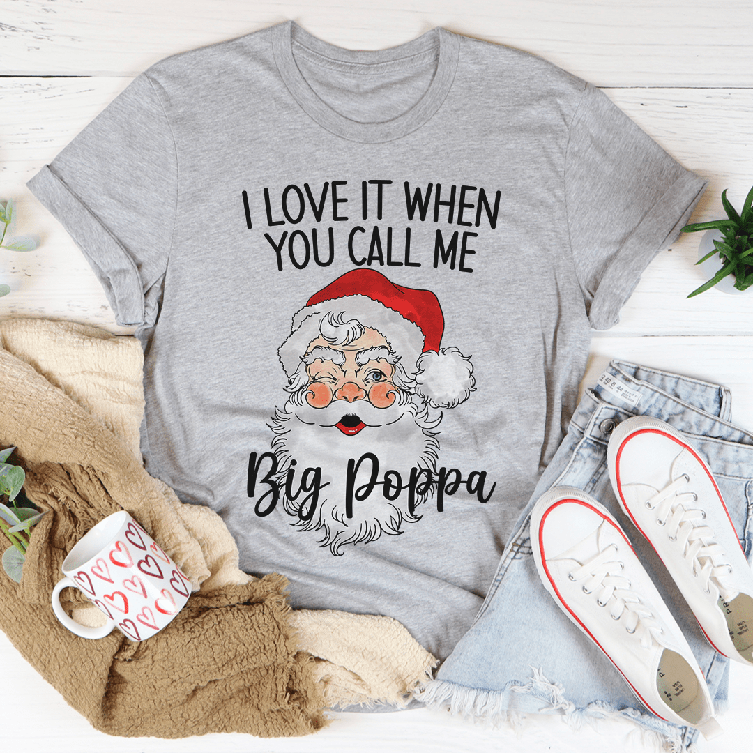 I Love It When You Call Me Big Poppa T-Shirt-1