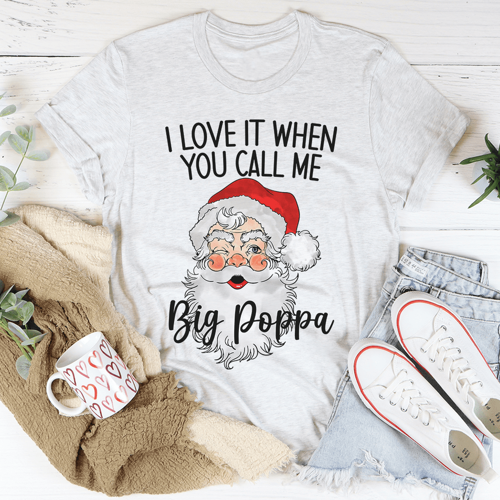 I Love It When You Call Me Big Poppa T-Shirt-0