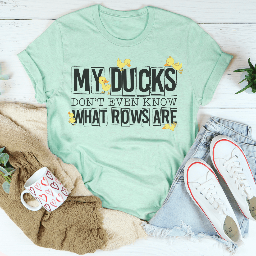 My Ducks Don't Even Know What Rows Are Tee-0