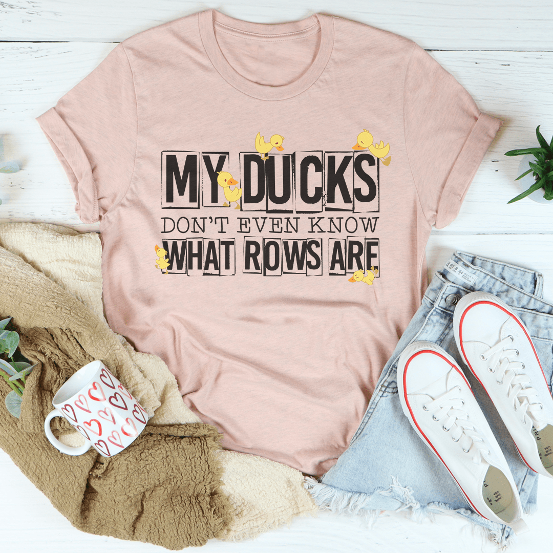 My Ducks Don't Even Know What Rows Are Tee-1